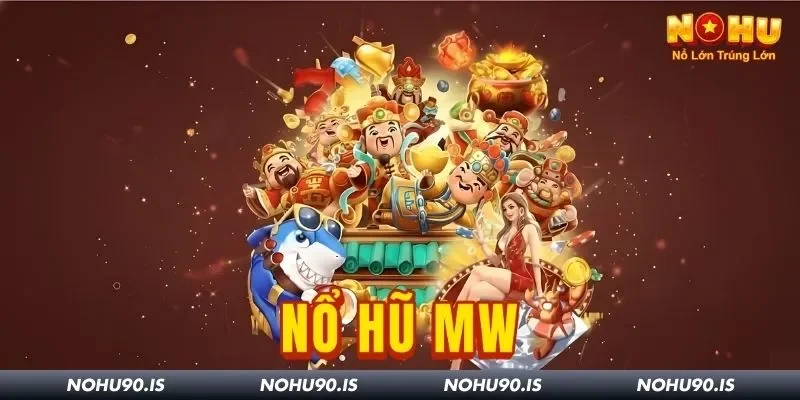 Nổ Hũ MW Tại Nohu90: Sảnh Slot Khiến Bet Thủ Mê Mẩn
